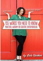 155 Words You Need to Know: Practical Wisdom for Creative Entrepreneurs 0615737455 Book Cover