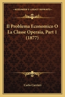 Il Problema Economico O La Classe Operaia, Part 1 (1877) 1168347750 Book Cover