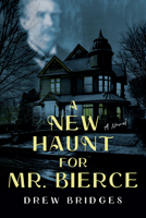 A New Haunt for Mr. Bierce: A Novel 1952782449 Book Cover