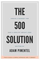 The 500 Solution: Create a Mindset For Lifelong Weight Loss 1974165647 Book Cover