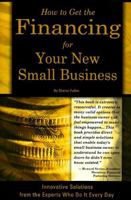 How to Get the Financing for Your New Small Business: Innovative Solutions from the Experts Who Do It Every Day 091062755X Book Cover