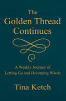 The Golden Thread Continues: A Weekly Journey of Letting Go and Becoming Whole B0FFT233ND Book Cover