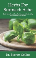 Herbs For Stomach Ache: Quick Remedy And Cure For Stomach Ache Up Using Natural Herbs That Works B09JVQ2NCD Book Cover