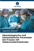 Hämatologische und hämostatische Parameter bei Frauen mit Gebärmutterhalskrebs (German Edition) 6207782267 Book Cover