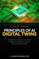 Principles of AI Digital Twins: Strategy, governance, and Artificial Intelligence Integration between Real and Virtual Worlds B0H15JQMKC Book Cover