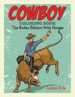 Cowboy Coloring Book: The Rodeo Edition With Horses 1682600092 Book Cover