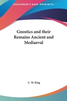 The Gnostics & Their Remains 1015439748 Book Cover