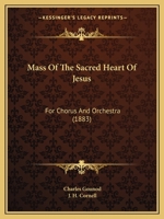 Mass Of The Sacred Heart Of Jesus: For Chorus And Orchestra (1883) 1145163122 Book Cover