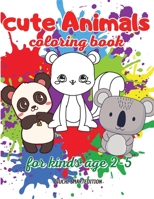 Cute Animals coloring book: Coloring book for little girl and boy: Cute and Simple Animals, Fun and Stress Relieve, Easy to coloring for Beginners. Ages 2-5 1802687335 Book Cover