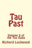 Tau Past: Volume 5 of the Tau Saga 1490953655 Book Cover