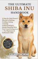 THE ULTIMATE SHIBA INU HANDBOOK: A step-by-step owner's manual to raising, feeding, caring, training, understanding & deeply bonding with your loyal companion — for beginners and enthusiasts alike B0FR2D1LM9 Book Cover