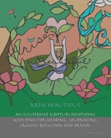 Arise Beautiful: An Illustrated Scripture Devotional with space for coloring, journaling, creative reflection and prayer. B0CTK4TT5S Book Cover