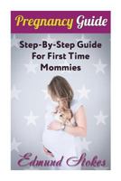 Pregnancy Guide: Step-By-Step Guide For First Time Mommies 1722940824 Book Cover