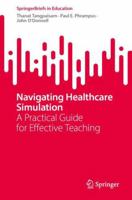 Navigating Healthcare Simulation: A Practical Guide for Effective Teaching (SpringerBriefs in Education) 3031812646 Book Cover