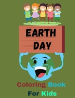 Earth Day Coloring Book For Kids: Happy Earth Day Coloring Pages For Toddlers and preschoolers - Perfect Earth Day With Illustrations of Earth, Nature, Outdoor And More B092PG4384 Book Cover