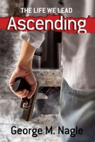 The Life We Lead : Ascending 0986247219 Book Cover