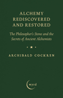 Alchemy Rediscovered and Restored: The Philosopher's Stone and the Secrets of Ancient Alchemists 1528774477 Book Cover