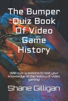 The Bumper Quiz Book Of Video Game History: 300 quiz questions to test your knowledge of the history of video gaming! B0DZ1QBX2T Book Cover