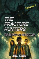 THE FRACTURE HUNTERS: Episode 3: The Shadow in the Tunnel B0GJ4M3W57 Book Cover