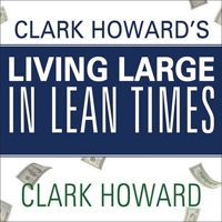 Clark Howard's Living Large in Lean Times: 250+ Ways to Buy Smarter, Spend Smarter, and Save Money 1st (first) Edition by Howard, Clark, Meltzer, Mark, Thimou, Theo published by Avery Trade (2011) Pap 1583334335 Book Cover