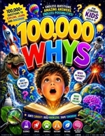 100000 WHYS: Amazing Answers to Every Question About Science, Nature, Space, Animals, and the Human Body — For Curious Kids Ages 6–12 B0H1X53LN8 Book Cover