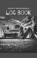 Vehicle Maintenance Log Book: Repairs And Maintenance Record Book for Cars, Trucks, Motorcycles and Other Vehicles with Parts List and Mileage Log - Nice, glossy Cover B0848NSZRT Book Cover