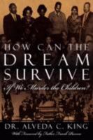 How Can the Dream Survive If We Murder the Children?: ABORTION IS NOT A CIVIL RIGHT! 1434361500 Book Cover