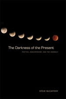 The Darkness of the Present: Poetics, Anachronism, and the Anomaly (Modern & Contemporary Poetics) 0817357335 Book Cover