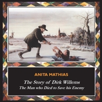 The Story of Dirk Willems: The Man who Died to Save his Enemy 1789430445 Book Cover