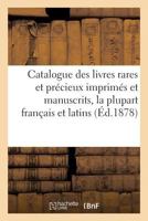 Catalogue Des Livres Rares Et Pra(c)Cieux Imprima(c)S Et Manuscrits, La Plupart Franaais Et Latins 2013689055 Book Cover