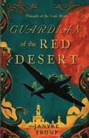 Guardian of the Red Desert: A Myth-Infused WWII Thriller of Espionage, Desert Secrets, and a Choice Worthy of Casablanca (Threads of the Lost Myth) B0G6513JC2 Book Cover
