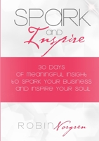 Spark and Inspire: 30 Days of Meaningful Insight to Spark Your Business and Inspire Your Soul 1493765361 Book Cover
