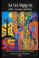Susurros del Alma Muda: Reflexiones de Sabiduría Caótica para tu Alma Rebelde (Spanish Edition) B0DW9557R9 Book Cover