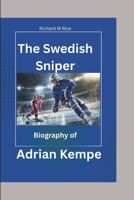 The Swedish Sniper: Adrian Kempe’s Journey to NHL Greatness B0F43TWFFY Book Cover