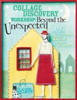 Collage Discovery Workshop: Beyond The Unexpected 1581806787 Book Cover