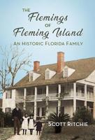 The Flemings of Fleming Island: An Historic Florida Family 1949810003 Book Cover