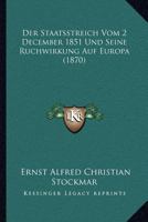 Der Staatsstreich Vom 2 December 1851 Und Seine Ruchwirkung Auf Europa (1870) 114401610X Book Cover