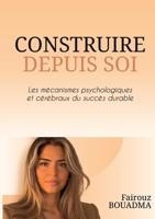 Construire depuis soi: Les mécanismes psychologiques et cérébraux du succès durable (French Edition) 2322869821 Book Cover
