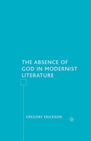 The Absence of God in Modernist Literature 1403977585 Book Cover