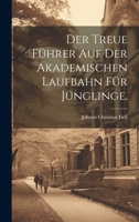 Der treue Führer auf der akademischen Laufbahn für Jünglinge. 1273575113 Book Cover