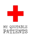 My Quotable Patients: 6x9 Quotes Memory Notebook/Journal Funny Gift Idea To Record Funny Moments For Doctors, Physicians, School Counselors 1706303297 Book Cover