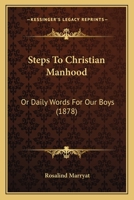 Steps to Christian Manhood; Or, Daily Words for Our Boys 1104471183 Book Cover