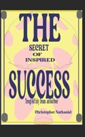 THE SECRET OF INSPIRED SUCCESS, DREAMS, SIGNS AND SOUL POWER: REINVENT SELF GREATNESS AND ACHIEVE UNBELIEVABLE SUCCESS B095MSPSJ6 Book Cover