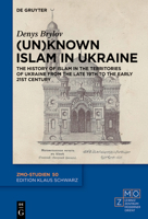 (Un)Known Islam in Ukraine: The History of Islam in the Territories of Ukraine from the Late 19th to the Early 21th Century (Zmo-Studien) 3112225163 Book Cover