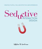 Seductive Interaction Design: Creating Playful, Fun, and Effective User Experiences 0321725522 Book Cover