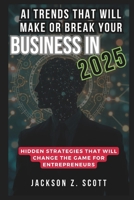AI TRENDS THAT WILL MAKE OR BREAK YOUR BUSINESS IN 2025: Invisible Workforce (AI, BOT, TECH UPDATES) B0DSTQ18X6 Book Cover