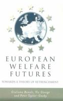 European Welfare Futures: Towards a Theory of Retrenchment 0745618111 Book Cover