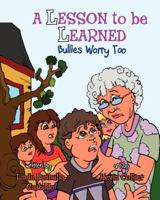 A Lesson to Be Learned: Bullies Worry Too 1601311346 Book Cover