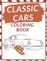 Classic Cars Coloring Book: Relaxation Coloring Pages Perfect for Lover Car History Top Cars Coloring Book Vintage Cars Iconic Classic Cars B08WZGS2TT Book Cover