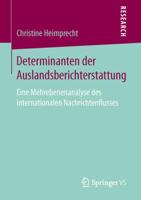 Determinanten Der Auslandsberichterstattung: Eine Mehrebenenanalyse Des Internationalen Nachrichtenflusses 3658148195 Book Cover